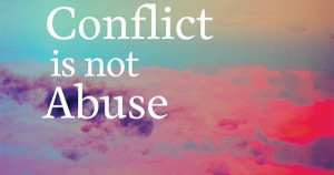 Conflict is not abuse Conflict is not abuse