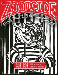 Zooicide Seeing Cruelty, Demanding Abolition Zooicide